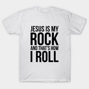 Christian Jesus Is My Rock And That's How I Roll T-Shirt